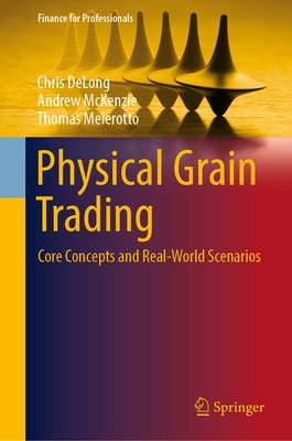 Physical Grain Trading: Core Concepts and Real-World Scenarios by DeLong, Chris