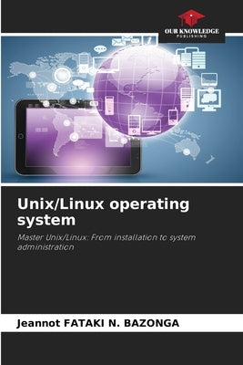 Unix/Linux operating system by Fataki N. Bazonga, Jeannot