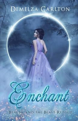 Enchant: Beauty and the Beast Retold by Carlton, Demelza