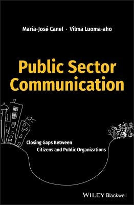 Public Sector Communication: Closing Gaps Between Citizens and Public Organizations by Canel, María José