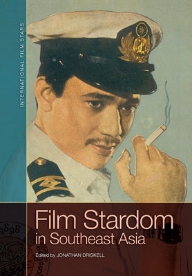 Film Stardom in South East Asia by Driskell, Jonathan