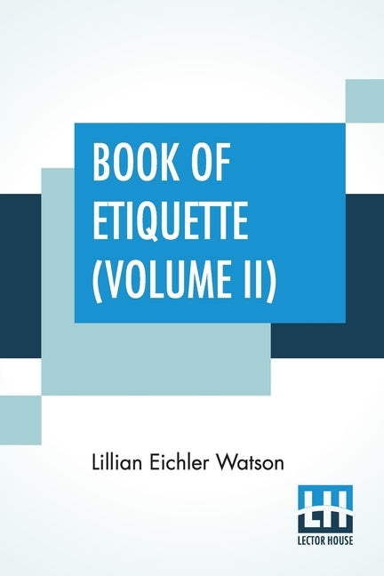 Book Of Etiquette (Volume II): In Two Volumes, Vol. II. by Watson, Lillian Eichler