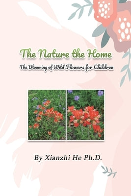 The Nature the Home: The Blooming of Wild Flowers for Children by Xianzhi He