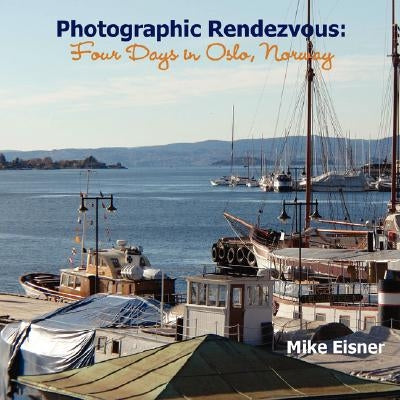 Photographic Rendezvous: Four Days in Oslo, Norway by Eisner, Mike