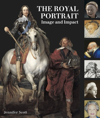 The Royal Portrait: Image and Impact by Scott, Jennifer