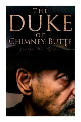 The Duke of Chimney Butte: Western Novel by Ogden, George W.