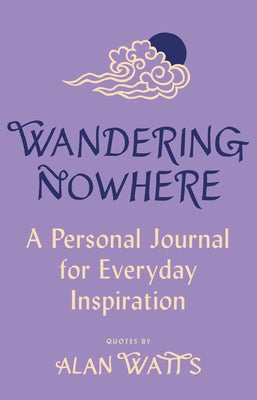 Wandering Nowhere: A Mindfulness Journal for Everyday Bliss by Watts, Alan