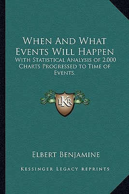 When and What Events Will Happen: With Statistical Analysis of 2,000 Charts Progressed to Time of Events. by Benjamine, Elbert