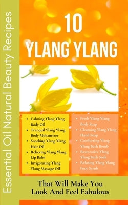 10 Ylang Ylang Essential Oil Natural Beauty Recipes That Will Make You Look And Feel Fabulous: Yellow Orange Peach White Green Abstract Modern Design by Hanah, Avraham