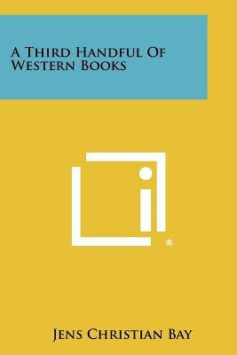 A Third Handful of Western Books by Bay, Jens Christian