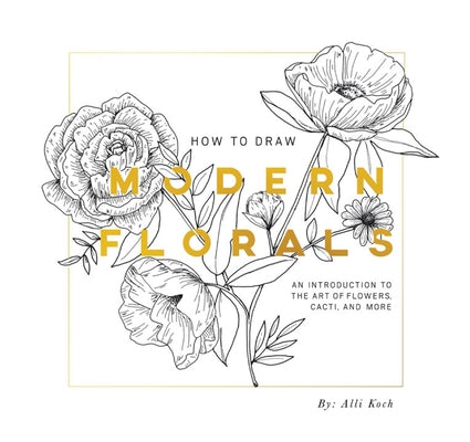 How to Draw Modern Florals (Mini): A Pocket-Sized Road Trip Edition by Koch, Alli