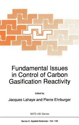 Fundamental Issues in Control of Carbon Gasification Reactivity by LaHaye, L.