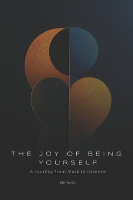 The Joy of Being Yourself: A Journey from Mask to Essence by Konko, Oleh