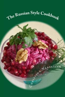 The Russian Style Cookbook by Nersesian, Christina