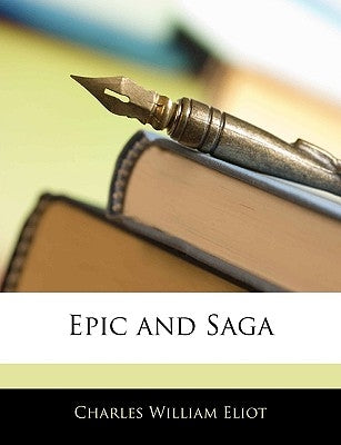 Epic and Saga by Eliot, Charles William