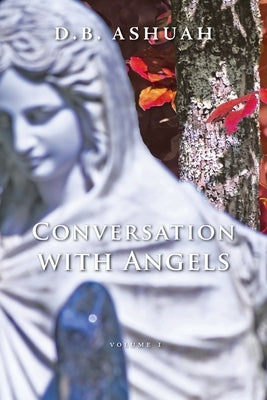 Conversation with Angels: Volume I by Ashuah, Dror B.
