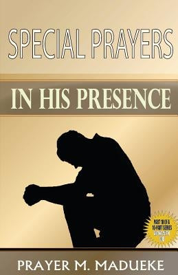 Special Prayers in His Presence by Madueke, Prayer M.
