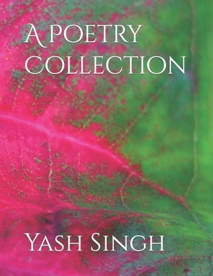 A Poetry Collection by Singh, Yash Kumar