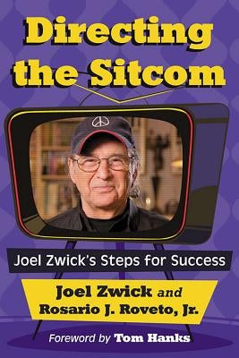 Directing the Sitcom: Joel Zwick's Steps for Success by Zwick, Joel
