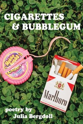 Cigarettes & Bubblegum by Bergdoll, Julia