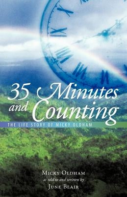 35 Minutes and Counting: The Life Story of Micky Oldham by Oldham, Micky