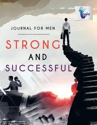 Strong and Successful Journal for Men by Inspira Journals, Planners &. Notebooks