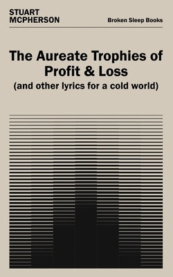 The Aureate Trophies of Profit & Loss (And Other Lyrics for a Cold World) by McPherson, Stuart