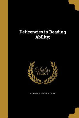 Deficencies in Reading Ability; by Gray, Clarence Truman
