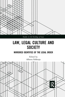 Law, Legal Culture and Society: Mirrored Identities of the Legal Order by Febbrajo, Alberto