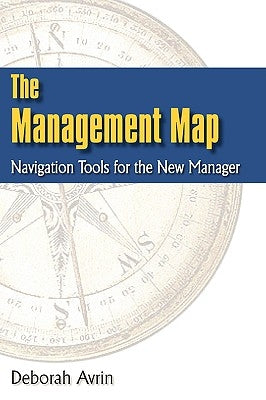 The Management Map: Navigation Tools for the New Manager by Avrin, Deborah