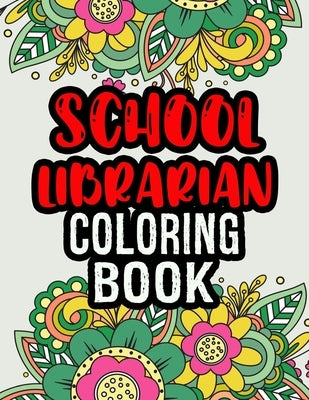 School Librarian Coloring Book: School Librarian Gifts School Librarian Gift Ideas Great Christmas & Secret Santa Present by Press, Theslibrarian Ease