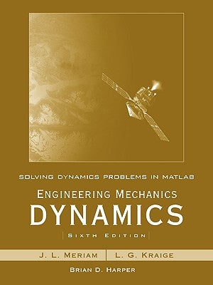 Solving Dynamics Problems in MATLAB to Accompany Engineering Mechanics Dynamics 6e by Meriam, James L.