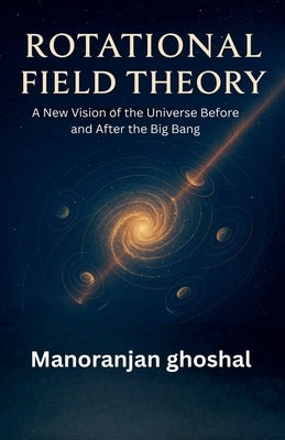 Rotational Field Theory by Ghoshal, Manoranjan