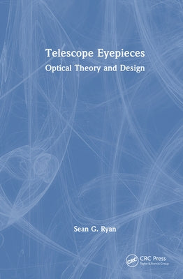 Telescope Eyepieces: Optical Theory and Design by Ryan, Sean G.