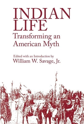 Indian Life: Transforming an American Myth by Savage, William W., Jr.