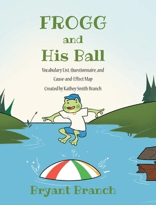 Frogg and His Ball by Branch, Bryant