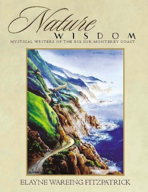 Nature Wisdom: Mystical Writers of the Big Sur-Monterey Coast by Fitzpatrick, Elayne Wareing