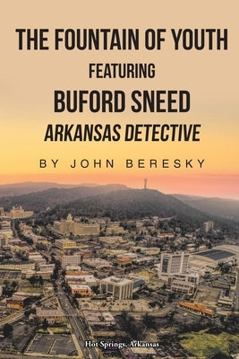 The Fountain of Youth Featuring Buford Sneed Arkansas Detective by Beresky, John