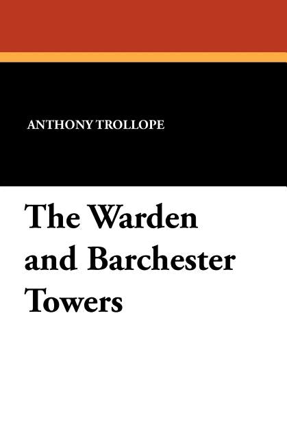 The Warden and Barchester Towers by Trollope, Anthony
