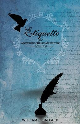 Etiquette: For Apostolic Christian Writers by Ballard, William