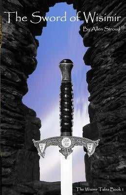 The Sword of Wisimir by Stroud, Allen James