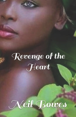 Revenge of the Heart by Bowes, Neil