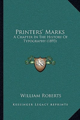 Printers' Marks: A Chapter In The History Of Typography (1893) by Roberts, William