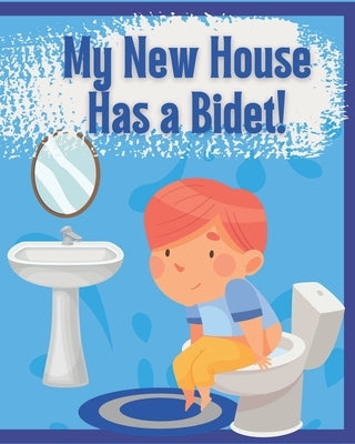 My New House Has a Bidet!: Educational Bidet Guide for Children by Bidet, Father