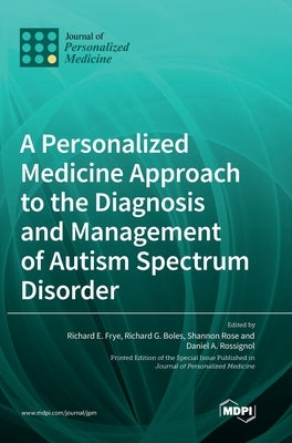 A Personalized Medicine Approach to the Diagnosis and Management of Autism Spectrum Disorder by Frye, Richard E.