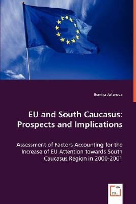 EU and South Caucasus: Prospects and Implications by Jafarova, Esmira