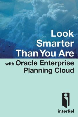 Look Smarter Than You Are with Oracle Enterprise Planning Cloud by Roske, Edward