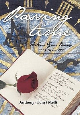 Passing Time: A Four Year Diary 1993 thru 1996 by Melli, Anthony (Tony)
