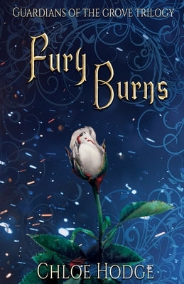 Fury Burns: Guardians of the Grove Trilogy by Hodge, Chloe