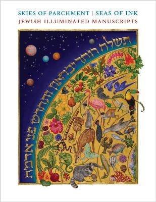 Skies of Parchment, Seas of Ink: Jewish Illuminated Manuscripts by Epstein, Marc Michael